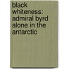 Black Whiteness: Admiral Byrd Alone In The Antarctic door Robert Burleigh