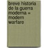 Breve Historia De La Guerra Moderna = Modern Warfare