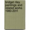 Bridget Riley. Paintings and Related Works 1980-2011 door Michael Bracewell