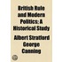 British Rule And Modern Politics; A Historical Study