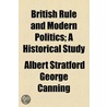 British Rule And Modern Politics; A Historical Study door Albert Stratford George Canning