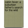 Cabin Fever: A Suburban Father's Search For The Wild door Tom Montgomery Fate