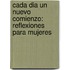 Cada Dia Un Nuevo Comienzo: Reflexiones Para Mujeres