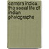 Camera Indica: The Social Life Of Indian Photographs