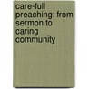 Care-Full Preaching: From Sermon To Caring Community by G. Lee Ramsey