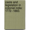 Caste And Legislation In Colonial India: 1772--1883. door Dana Lightstone