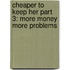 Cheaper to Keep Her Part 3: More Money More Problems