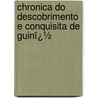 Chronica Do Descobrimento E Conquisita De Guinï¿½ door Gomes Eanes De Zurara