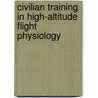 Civilian Training in High-Altitude Flight Physiology by United States Government