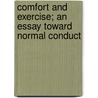 Comfort And Exercise; An Essay Toward Normal Conduct door Mary Perry King