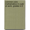 Common Core Mathematics In A Plc At Work, Grades K-2 door Matthew R. Larson