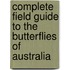 Complete Field Guide To The Butterflies Of Australia