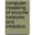 Computer Modeling of Enzyme Catalysis and Inhibition