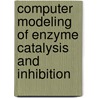 Computer Modeling of Enzyme Catalysis and Inhibition door Sishi Tang