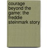 Courage Beyond the Game: The Freddie Steinmark Story door Malcolm Brown