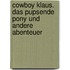 Cowboy Klaus. Das pupsende Pony und andere Abenteuer