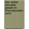 Das Verbot sexueller Gewalt im Internationalen Recht door Verena Waldhart