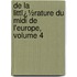 De La Littï¿½Rature Du Midi De L'Europe, Volume 4