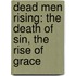 Dead Men Rising: The Death of Sin, the Rise of Grace