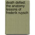 Death Defied: The Anatomy Lessons of Frederik Ruysch