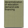 Decentralization of Education: Demand-Side Financing door Harry Anthony Patrinos