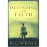 Defending Your Faith: An Introduction To Apologetics by R.C. Sproul