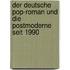 Der deutsche Pop-Roman und die Postmoderne seit 1990