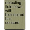 Detecting Fluid Flows With Bioinspired Hair Sensors. door Benjamin T. Dickinson