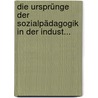 Die Ursprünge der Sozialpädagogik in der indust... door Klaus Mollenhauer