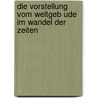 Die Vorstellung Vom Weltgeb Ude Im Wandel Der Zeiten by Svante Arrhnius