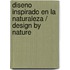Diseno inspirado en la naturaleza / Design by Nature