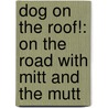 Dog on the Roof!: On the Road with Mitt and the Mutt door David Slavin