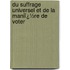 Du Suffrage Universel Et De La Maniï¿½Re De Voter