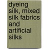 Dyeing Silk, Mixed Silk Fabrics and Artificial Silks by Salter Charles