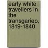 Early White Travellers in the Transgariep, 1819-1840 door Karel Schoeman