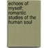 Echoes of Myself; Romantic Studies of the Human Soul