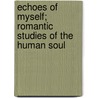 Echoes of Myself; Romantic Studies of the Human Soul door Ivan Narodny