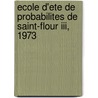 Ecole D'ete De Probabilites De Saint-flour Iii, 1973 by P.A. Meyer