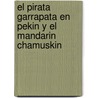 El Pirata Garrapata En Pekin Y El Mandarin Chamuskin door Juan Munoz Martin
