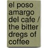 El Poso Amargo Del Cafe / The Bitter Dregs Of Coffee