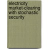 Electricity Market-Clearing With Stochastic Security door François Bouffard