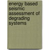 Energy Based Seismic Assessment of Degrading Systems door Murat Altug Erberik