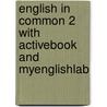 English in Common 2 with ActiveBook and MyEnglishLab by Sarah Louisa Birchley