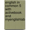 English in Common 5 with ActiveBook and MyEnglishLab door Sarah Louisa Birchley