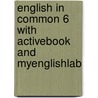 English in Common 6 with ActiveBook and MyEnglishLab by Sarah Louisa Birchley