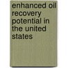 Enhanced Oil Recovery Potential in the United States door United States Congress Office of