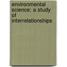 Environmental Science: A Study of Interrelationships by Eldon D. Enger