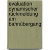 Evaluation dynamischer Rückmeldung am Bahnübergang by Tini Rösiger