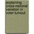Explaining Cross-National Variation in Voter Turnout