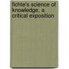 Fichte's Science Of Knowledge, A Critical Exposition door Charles Carroll Everett